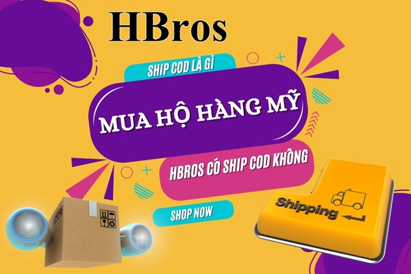 Ship cod là gì ? Mua hộ hàng mỹ tại HBros có ship cod không ?